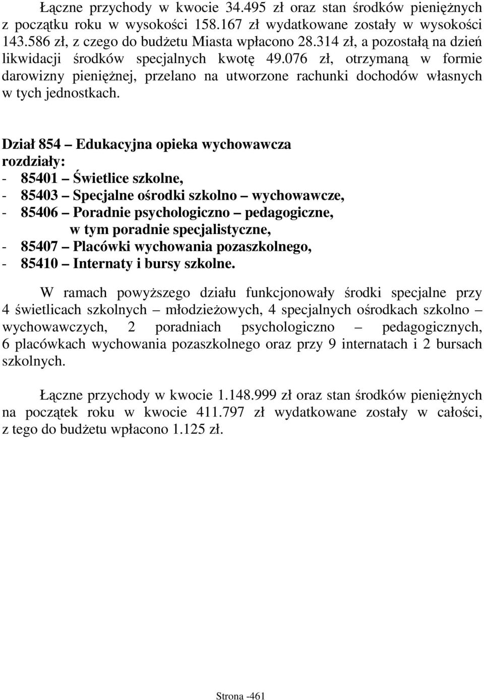 Dział 854 Edukacyjna opieka wychowawcza - 85401 Świetlice szkolne, - 85403 Specjalne ośrodki szkolno wychowawcze, - 85406 Poradnie psychologiczno pedagogiczne, w tym poradnie specjalistyczne, - 85407