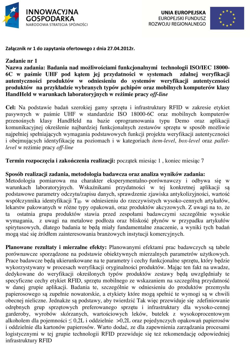 odniesieniu do systemów weryfikacji autentyczności produktów na przykładzie wybranych typów µchipów oraz mobilnych komputerów klasy HandHeld w warunkach laboratoryjnych w reżimie pracy off-line Cel: