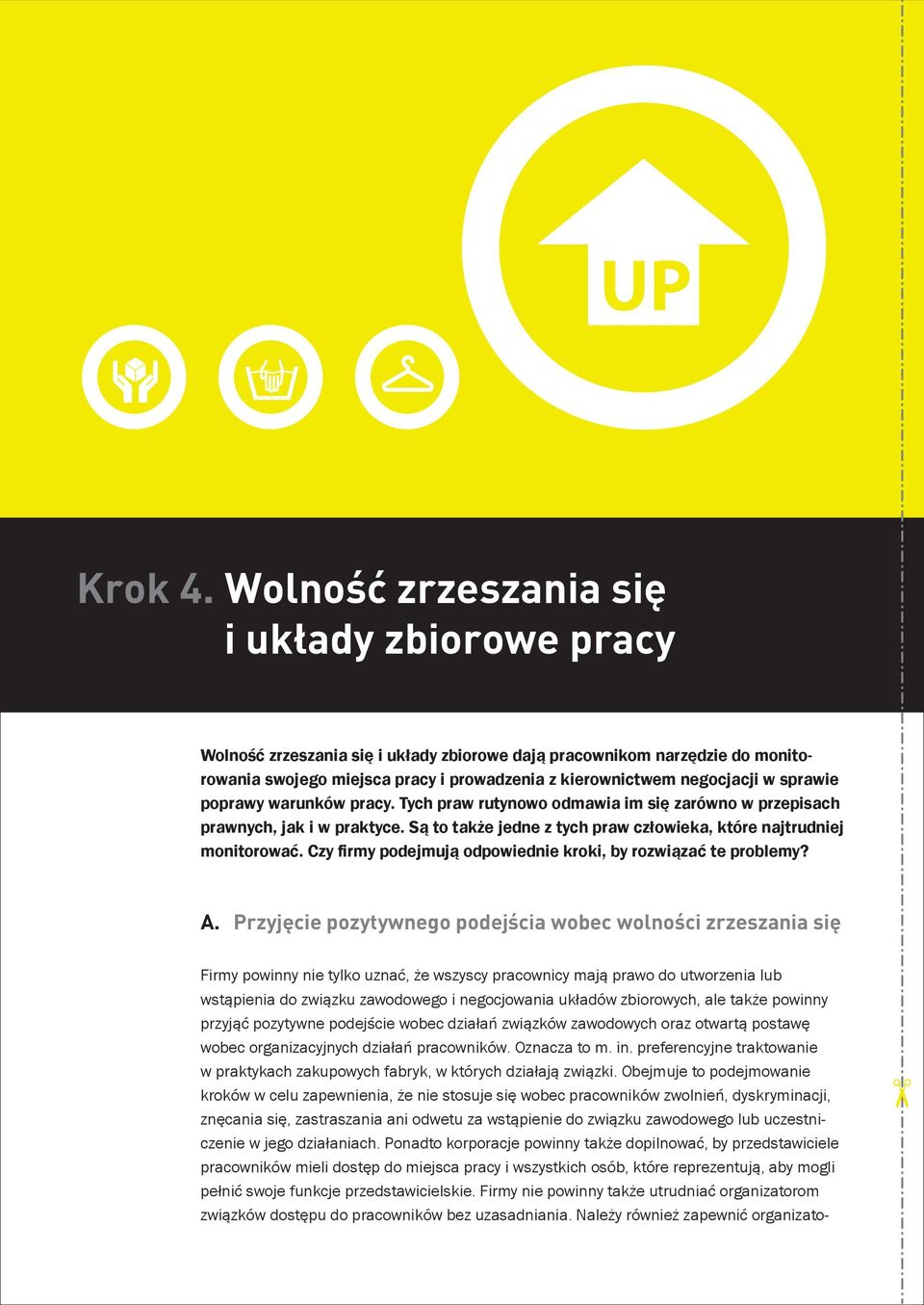 sprawie poprawy warunków pracy. Tych praw rutynowo odmawia im się zarówno w przepisach prawnych, jak i w praktyce. Są to także jedne z tych praw człowieka, które najtrudniej monitorować.