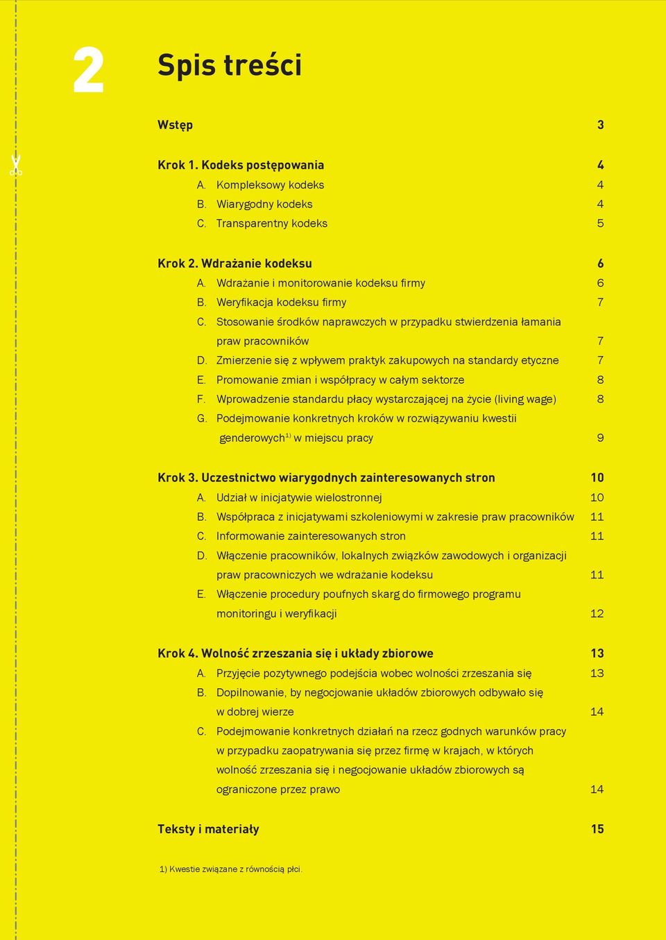 Zmierzenie się z wpływem praktyk zakupowych na standardy etyczne 7 E. Promowanie zmian i współpracy w całym sektorze 8 F. Wprowadzenie standardu płacy wystarczającej na życie (living wage) 8 G.