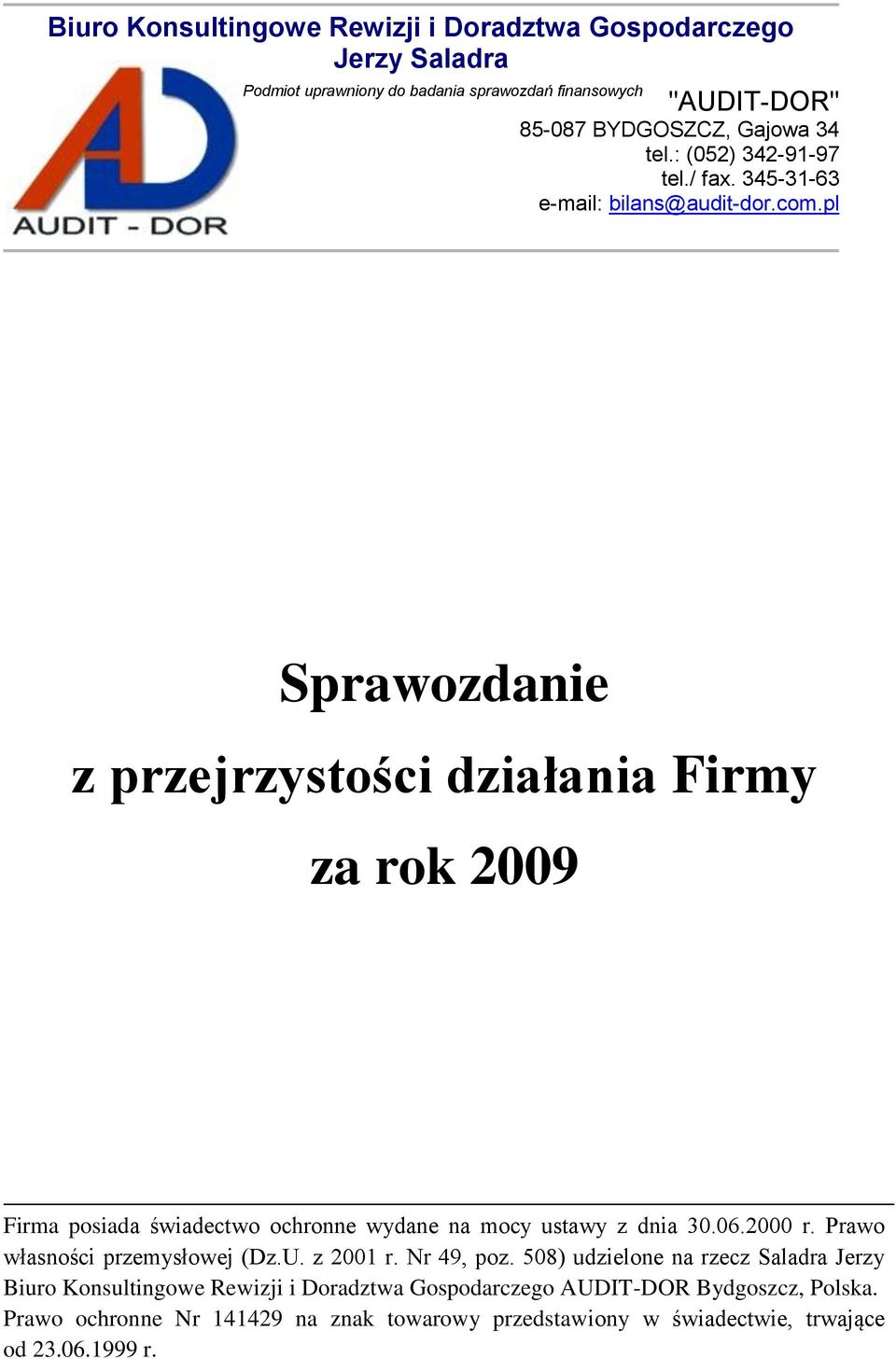 pl Sprawozdanie z przejrzystości działania Firmy za rok 2009 Firma posiada świadectwo ochronne wydane na mocy ustawy z dnia 30.06.2000 r.