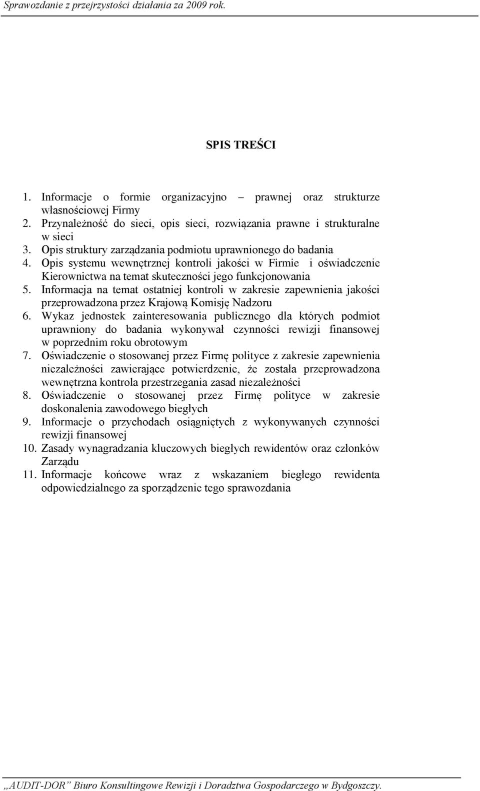 Informacja na temat ostatniej kontroli w zakresie zapewnienia jakości przeprowadzona przez Krajową Komisję Nadzoru 6.