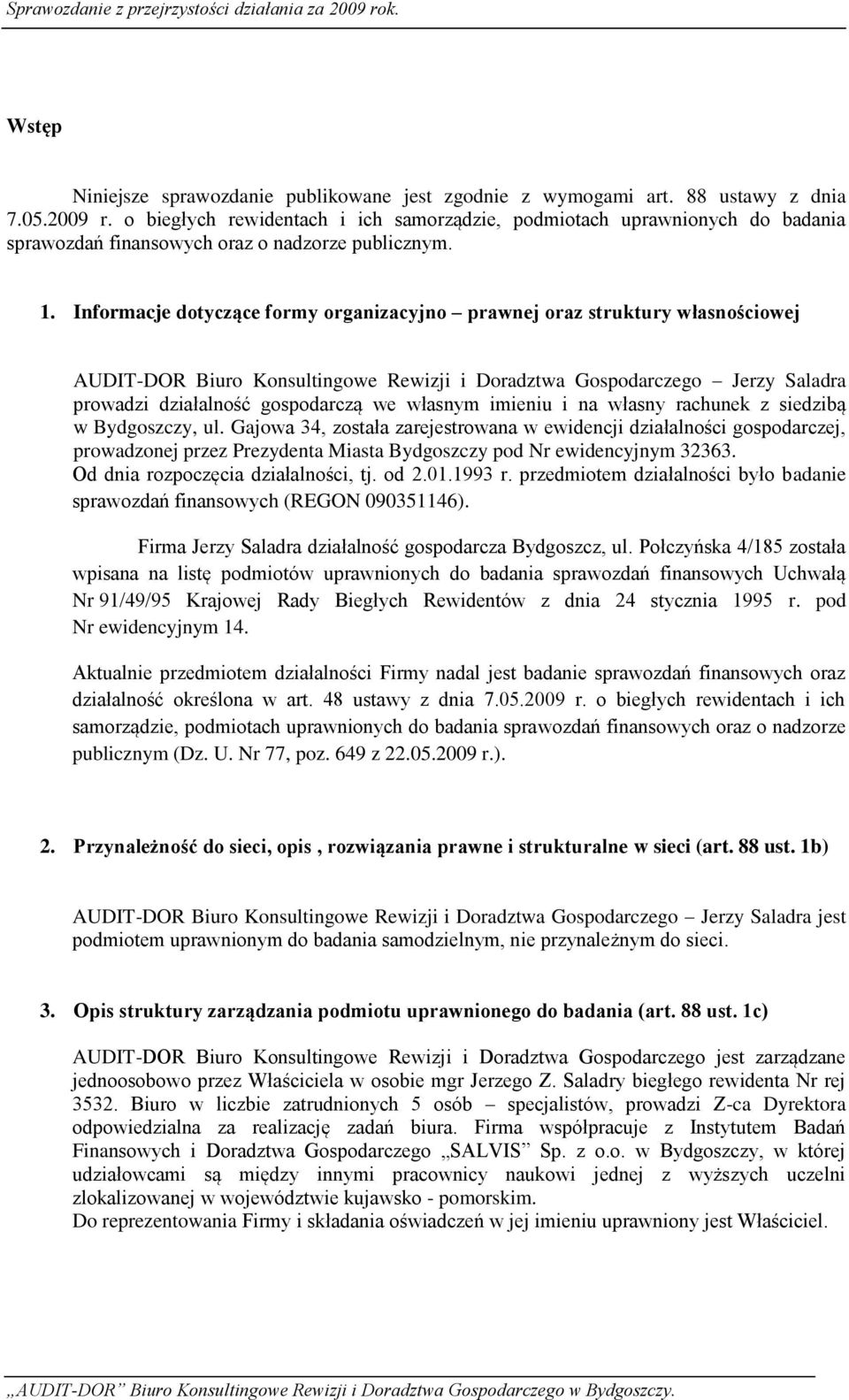 Informacje dotyczące formy organizacyjno prawnej oraz struktury własnościowej AUDIT-DOR Biuro Konsultingowe Rewizji i Doradztwa Gospodarczego Jerzy Saladra prowadzi działalność gospodarczą we własnym