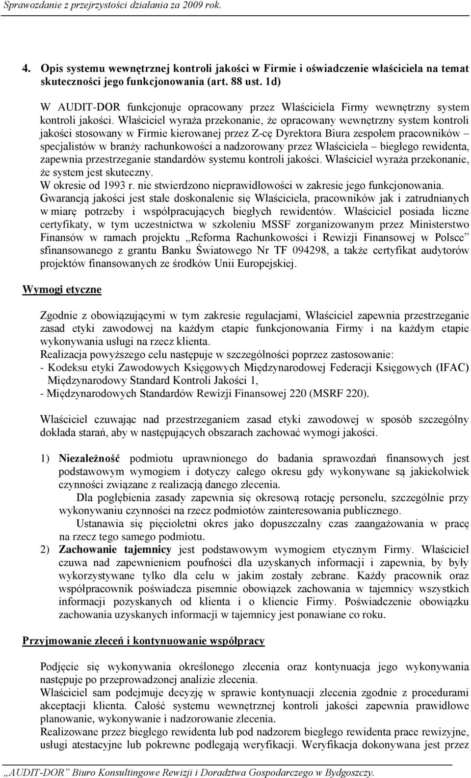 Właściciel wyraża przekonanie, że opracowany wewnętrzny system kontroli jakości stosowany w Firmie kierowanej przez Z-cę Dyrektora Biura zespołem pracowników specjalistów w branży rachunkowości a