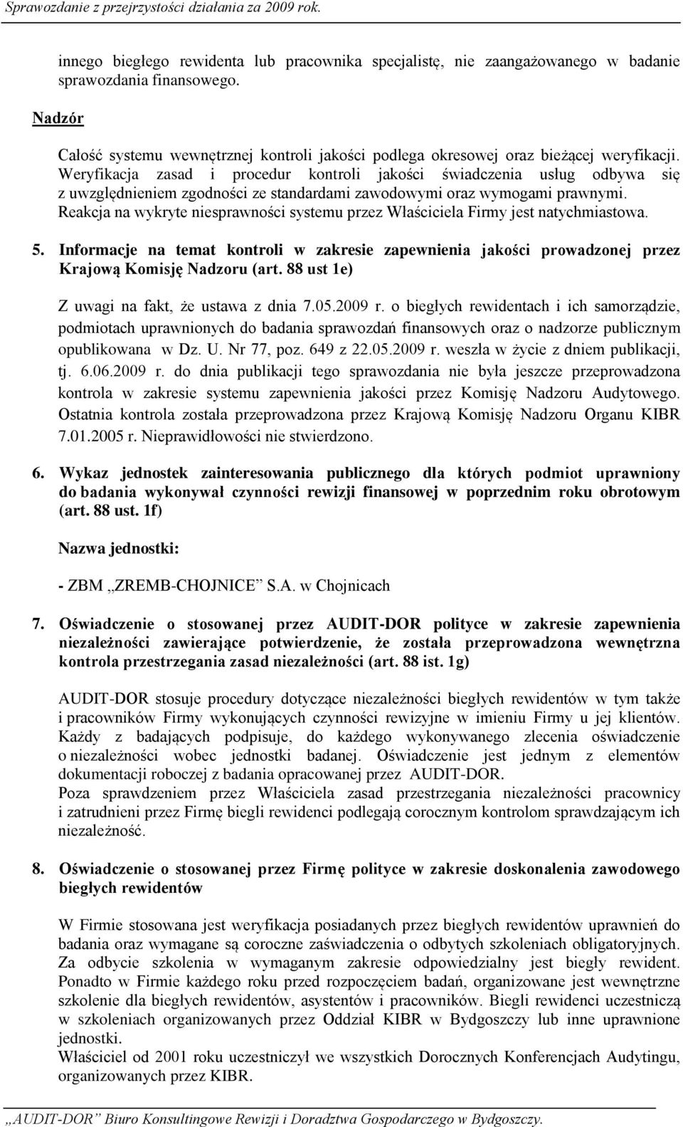 Weryfikacja zasad i procedur kontroli jakości świadczenia usług odbywa się z uwzględnieniem zgodności ze standardami zawodowymi oraz wymogami prawnymi.