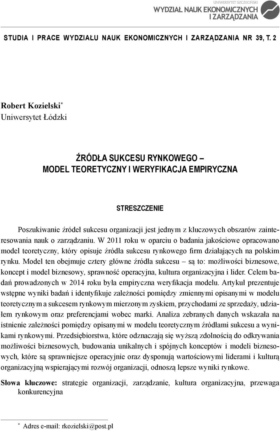 zainteresowania nauk o zarządzaniu. W 2011 roku w oparciu o badania jakościowe opracowano model teoretyczny, który opisuje źródła sukcesu rynkowego firm działających na polskim rynku.