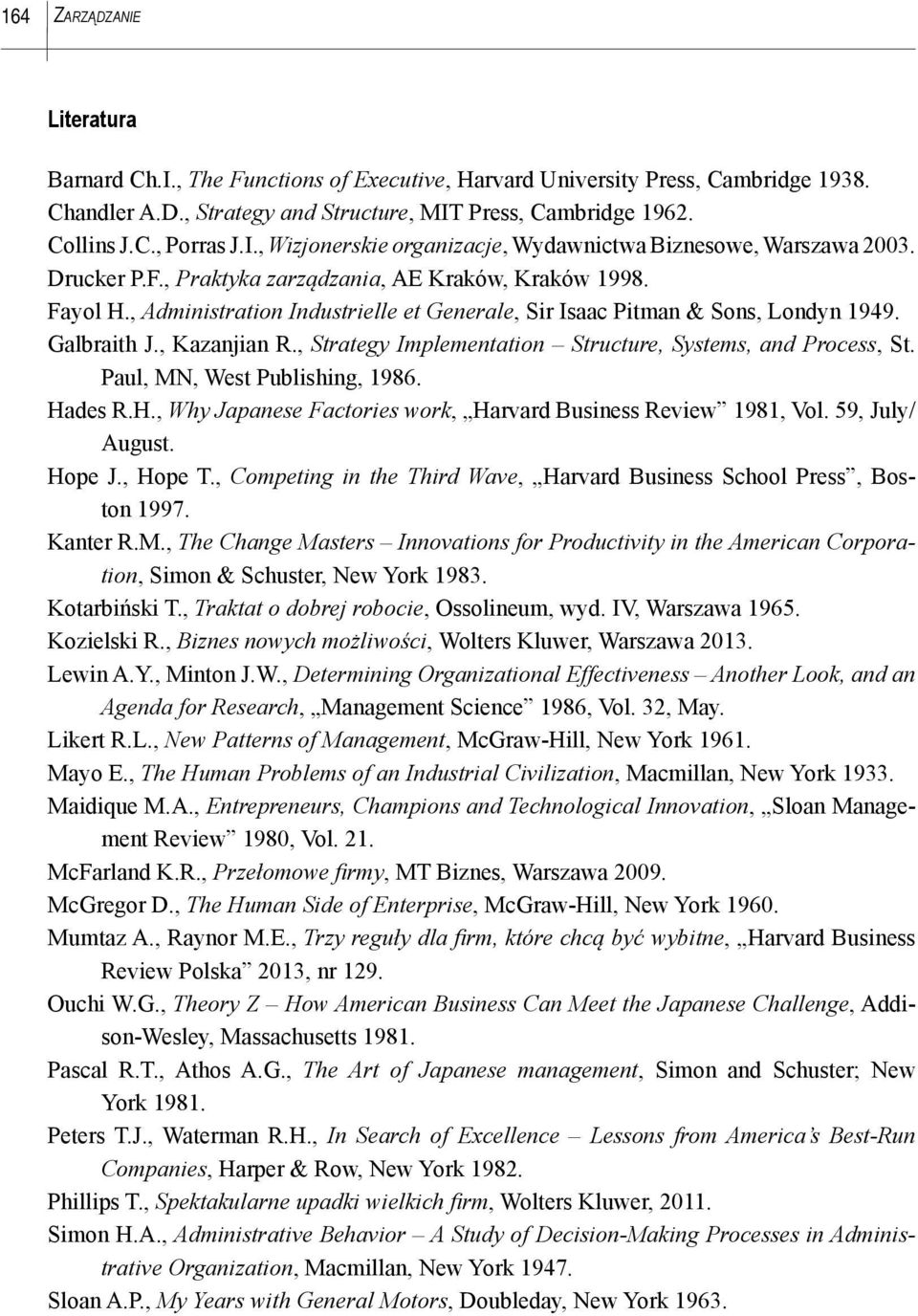 , Administration Industrielle et Generale, Sir Isaac Pitman & Sons, Londyn 1949. Galbraith J., Kazanjian R., Strategy Implementation Structure, Systems, and Process, St.