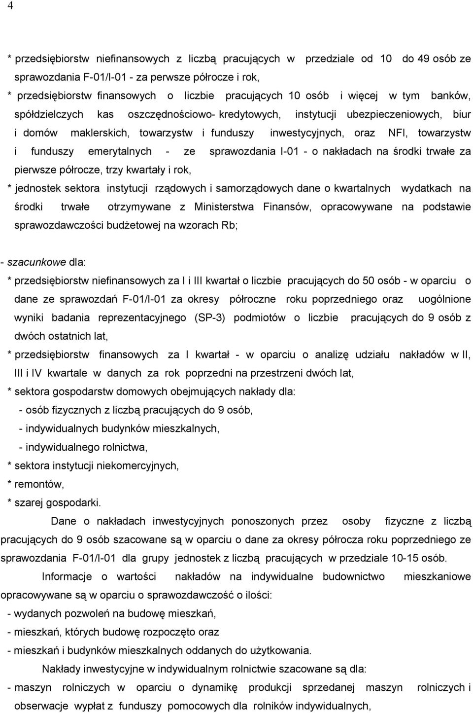 funduszy emerytalnych - ze sprawozdania I-01 - o nakładach na środki trwałe za pierwsze półrocze, trzy kwartały i rok, * jednostek sektora instytucji rządowych i samorządowych dane o kwartalnych