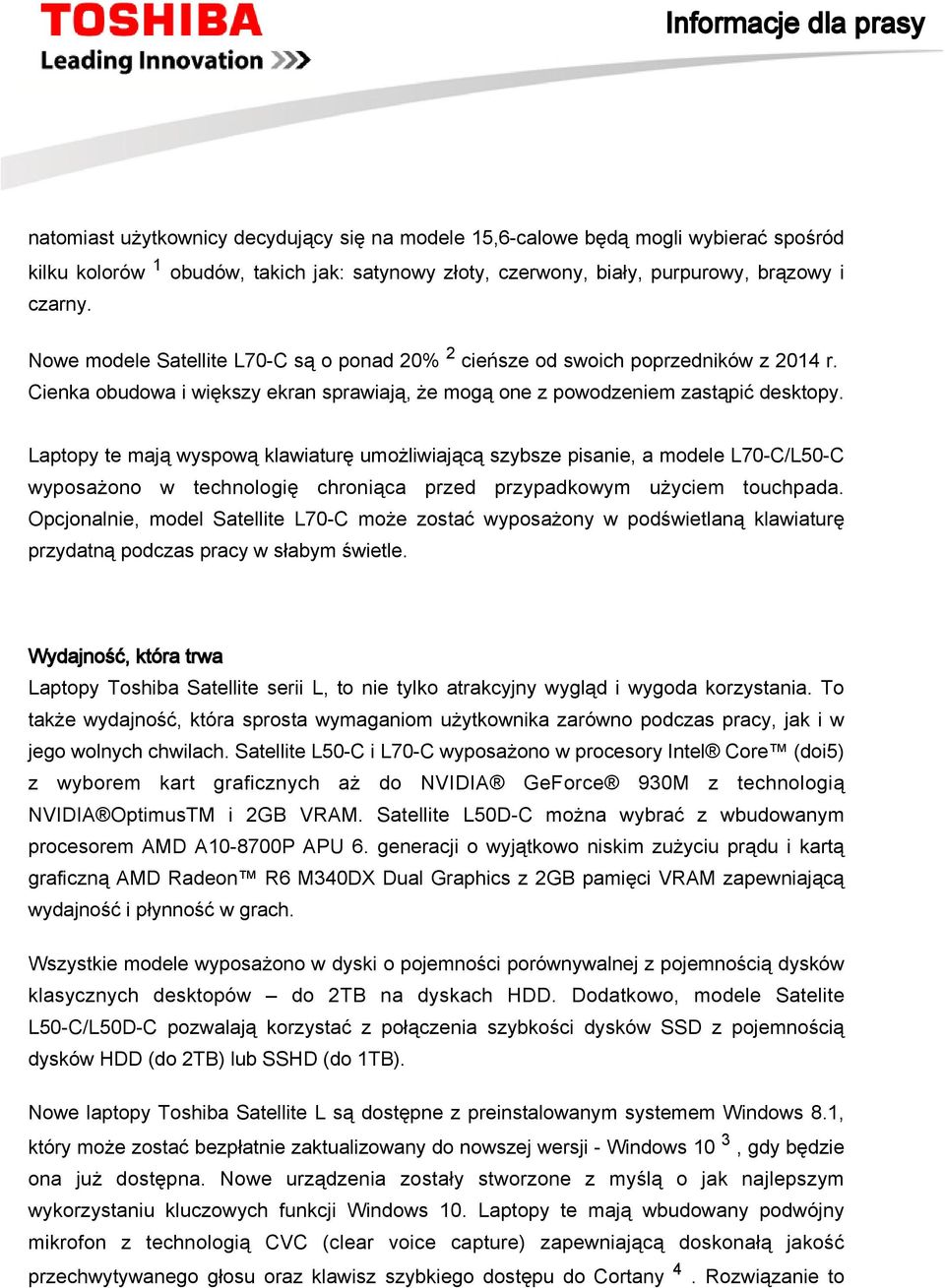 Laptopy te mają wyspową klawiaturę umożliwiającą szybsze pisanie, a modele L70-C/L50-C wyposażono w technologię chroniąca przed przypadkowym użyciem touchpada.