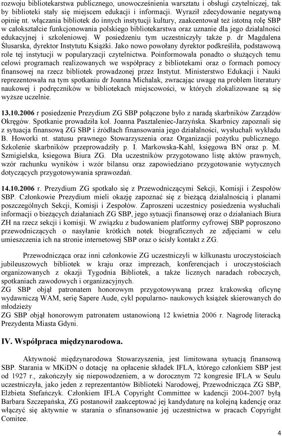 szkoleniowej. W posiedzeniu tym uczestniczyły także p. dr Magdalena Ślusarska, dyrektor Instytutu Książki.