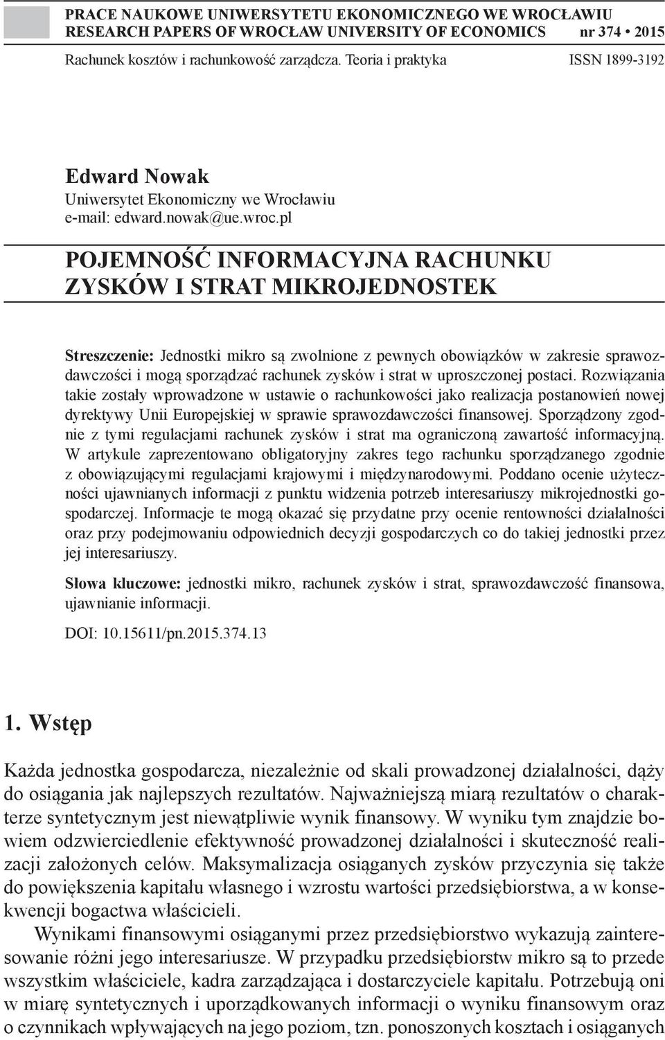 pl POJEMNOŚĆ INFORMACYJNA RACHUNKU ZYSKÓW I STRAT MIKROJEDNOSTEK Streszczenie: Jednostki mikro są zwolnione z pewnych obowiązków w zakresie sprawozdawczości i mogą sporządzać rachunek zysków i strat