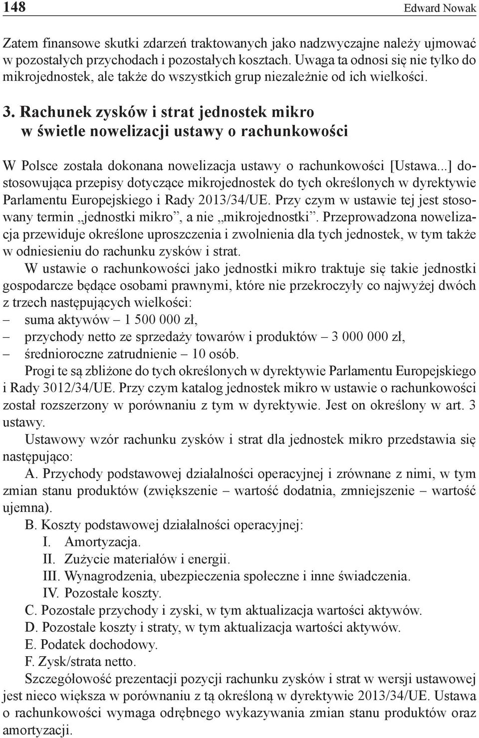 Rachunek zysków i strat jednostek mikro w świetle nowelizacji ustawy o rachunkowości W Polsce została dokonana nowelizacja ustawy o rachunkowości [Ustawa.