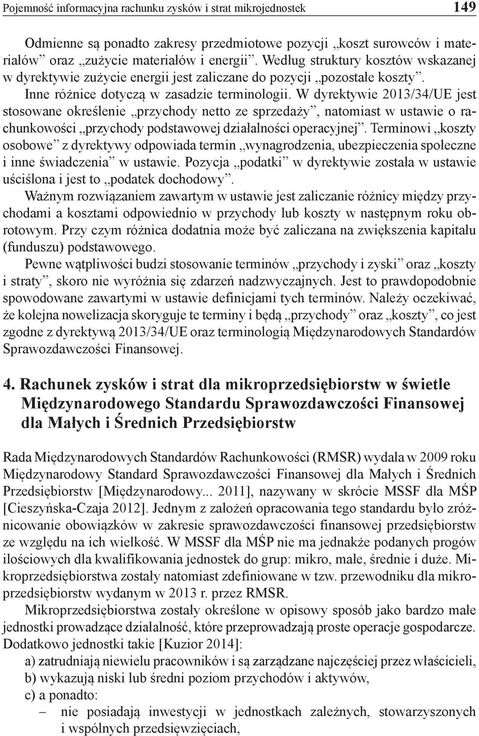 W dyrektywie 2013/34/UE jest stosowane określenie przychody netto ze sprzedaży, natomiast w ustawie o rachunkowości przychody podstawowej działalności operacyjnej.