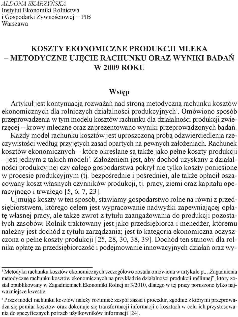 Omówiono sposób przeprowadzenia w tym modelu kosztów rachunku dla działalności produkcji zwierzęcej krowy mleczne oraz zaprezentowano wyniki przeprowadzonych badań.