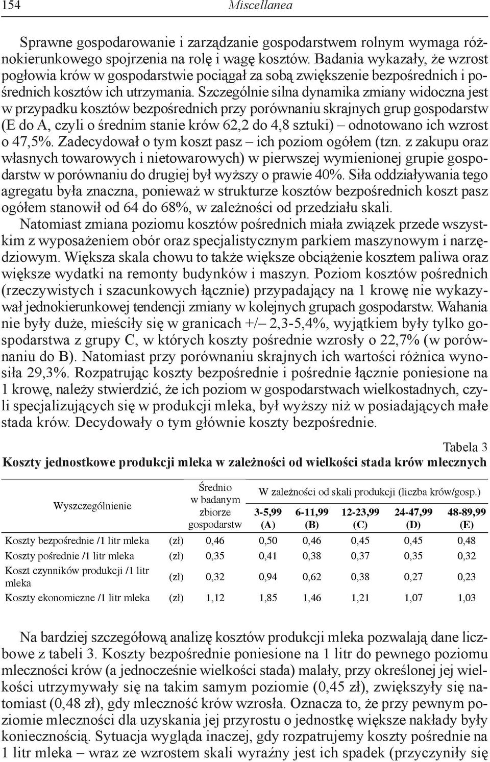 Szczególnie silna dynamika zmiany widoczna jest w przypadku kosztów bezpośrednich przy porównaniu skrajnych grup gospodarstw (E do A, czyli o średnim stanie krów 62,2 do 4,8 sztuki) odnotowano ich