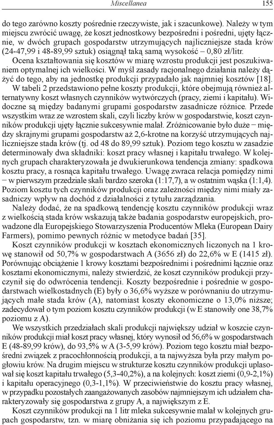 osiągnął taką samą wysokość 0,80 zł/litr. Ocena kształtowania się kosztów w miarę wzrostu produkcji jest poszukiwaniem optymalnej ich wielkości.