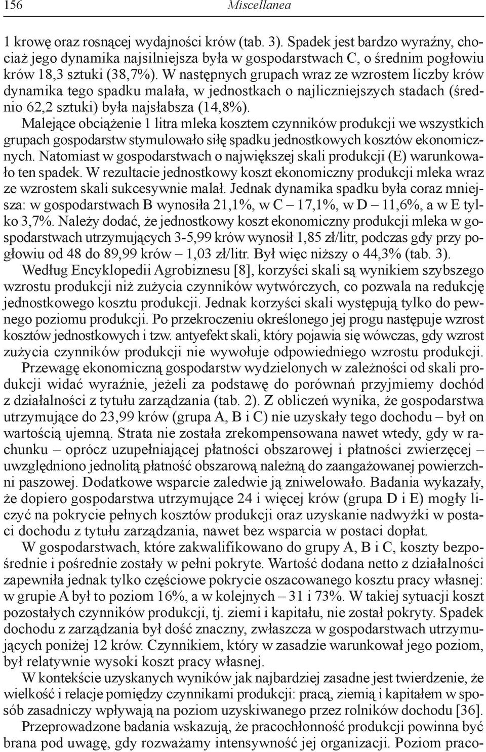 Malejące obciążenie 1 litra mleka kosztem czynników produkcji we wszystkich grupach gospodarstw stymulowało siłę spadku jednostkowych kosztów ekonomicznych.