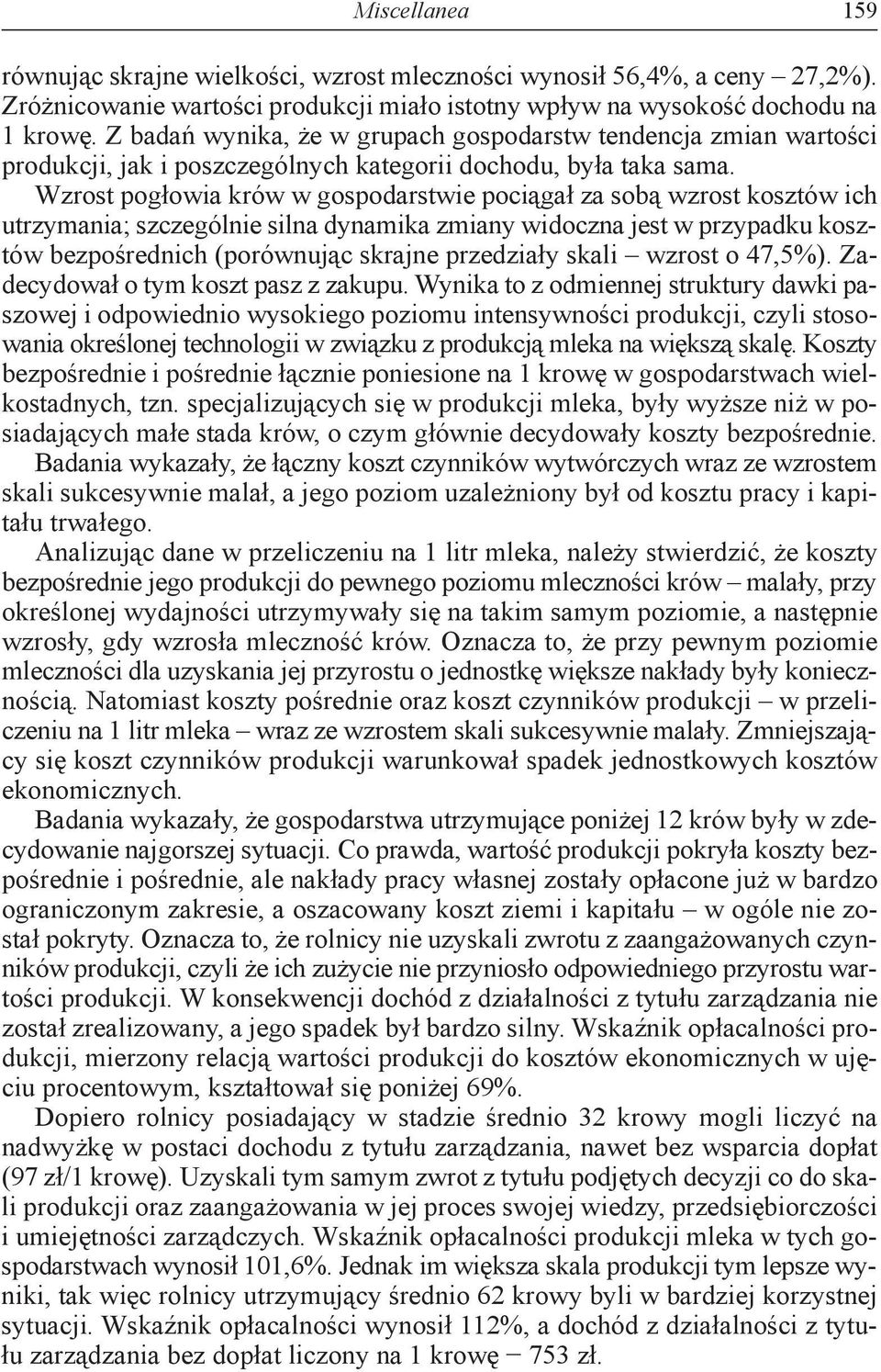 Wzrost pogłowia krów w gospodarstwie pociągał za sobą wzrost kosztów ich utrzymania; szczególnie silna dynamika zmiany widoczna jest w przypadku kosztów bezpośrednich (porównując skrajne przedziały