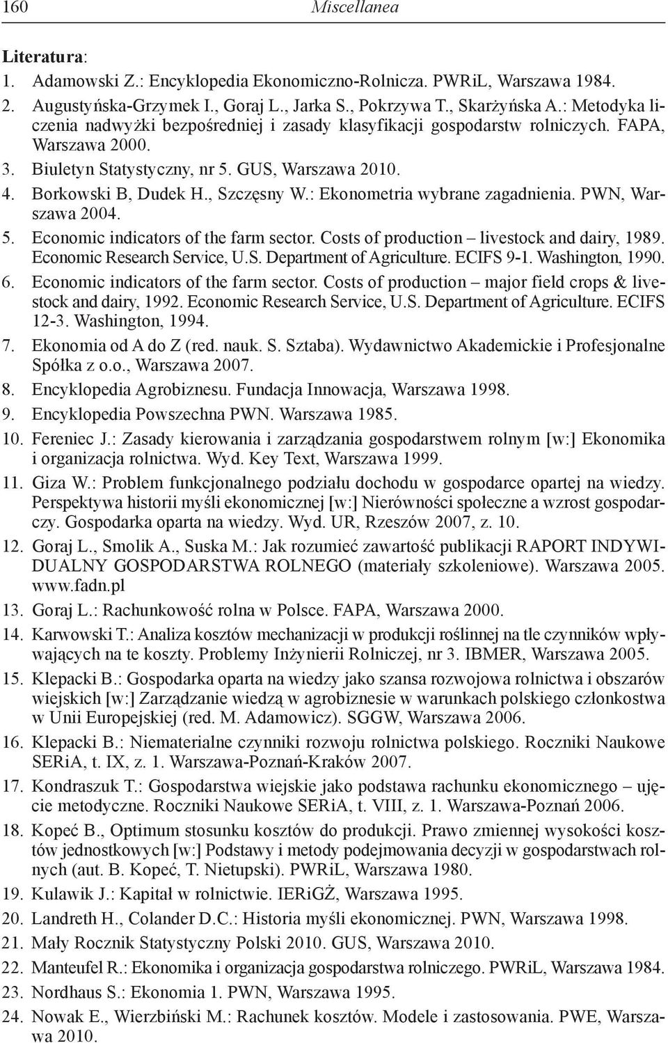 : Ekonometria wybrane zagadnienia. PWN, Warszawa 2004. 5. Economic indicators of the farm sector. Costs of production livestock and dairy, 1989. Economic Research Service, U.S. Department of Agriculture.