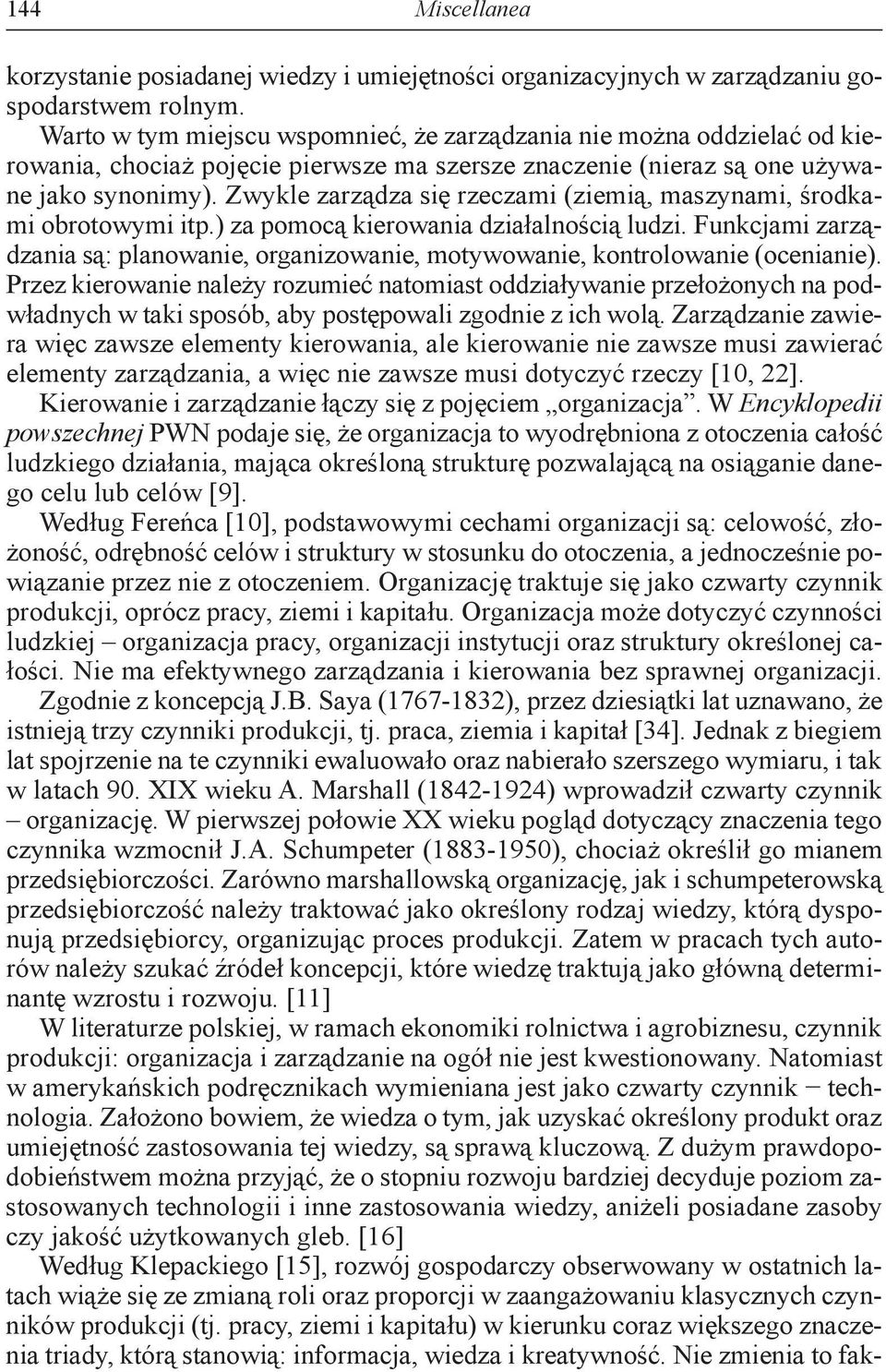 Zwykle zarządza się rzeczami (ziemią, maszynami, środkami obrotowymi itp.) za pomocą kierowania działalnością ludzi.