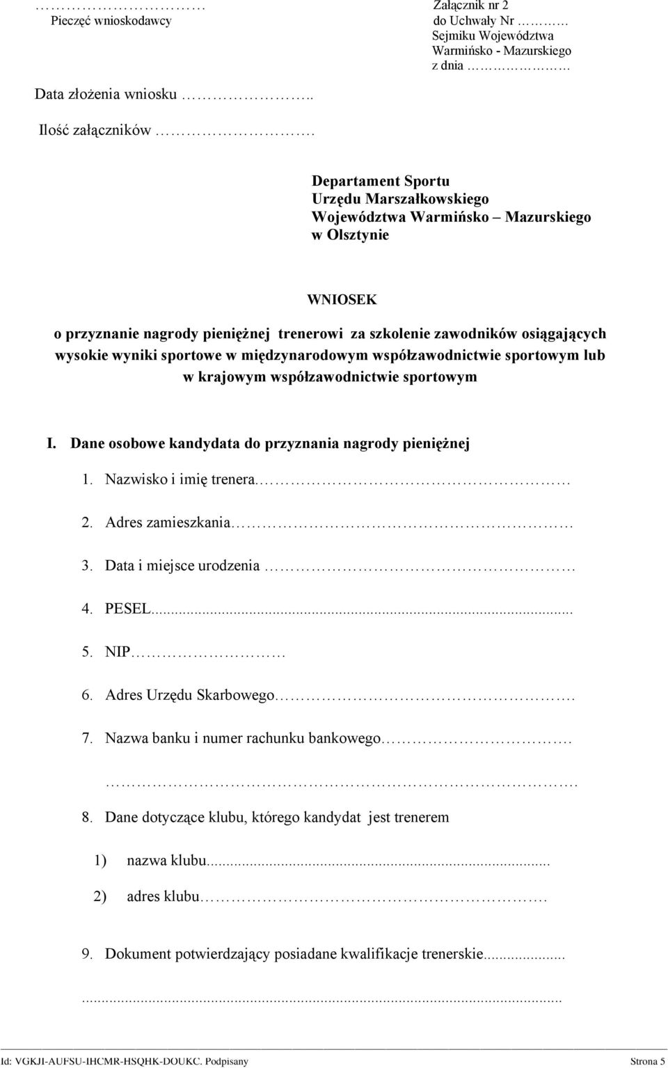 w międzynarodowym współzawodnictwie sportowym lub w krajowym współzawodnictwie sportowym I. Dane osobowe kandydata do przyznania nagrody pieniężnej 1. Nazwisko i imię trenera. 2. Adres zamieszkania 3.