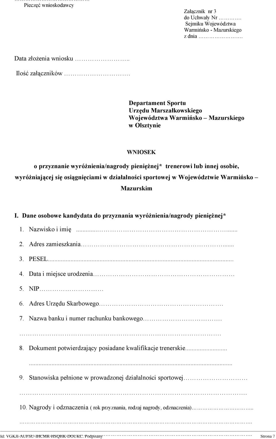 osiągnięciami w działalności sportowej w Województwie Warmińsko Mazurskim I. Dane osobowe kandydata do przyznania wyróżnienia/nagrody pieniężnej* 1. Nazwisko i imię...... 2. Adres zamieszkania... 3.