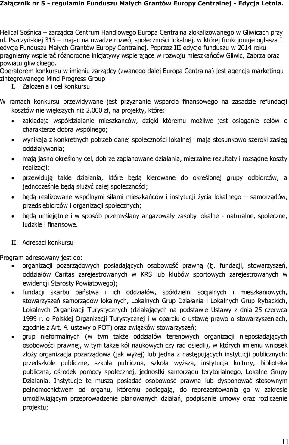 Poprzez III edycje funduszu w 2014 roku pragniemy wspierać różnorodne inicjatywy wspierające w rozwoju mieszkańców Gliwic, Zabrza oraz powiatu gliwickiego.