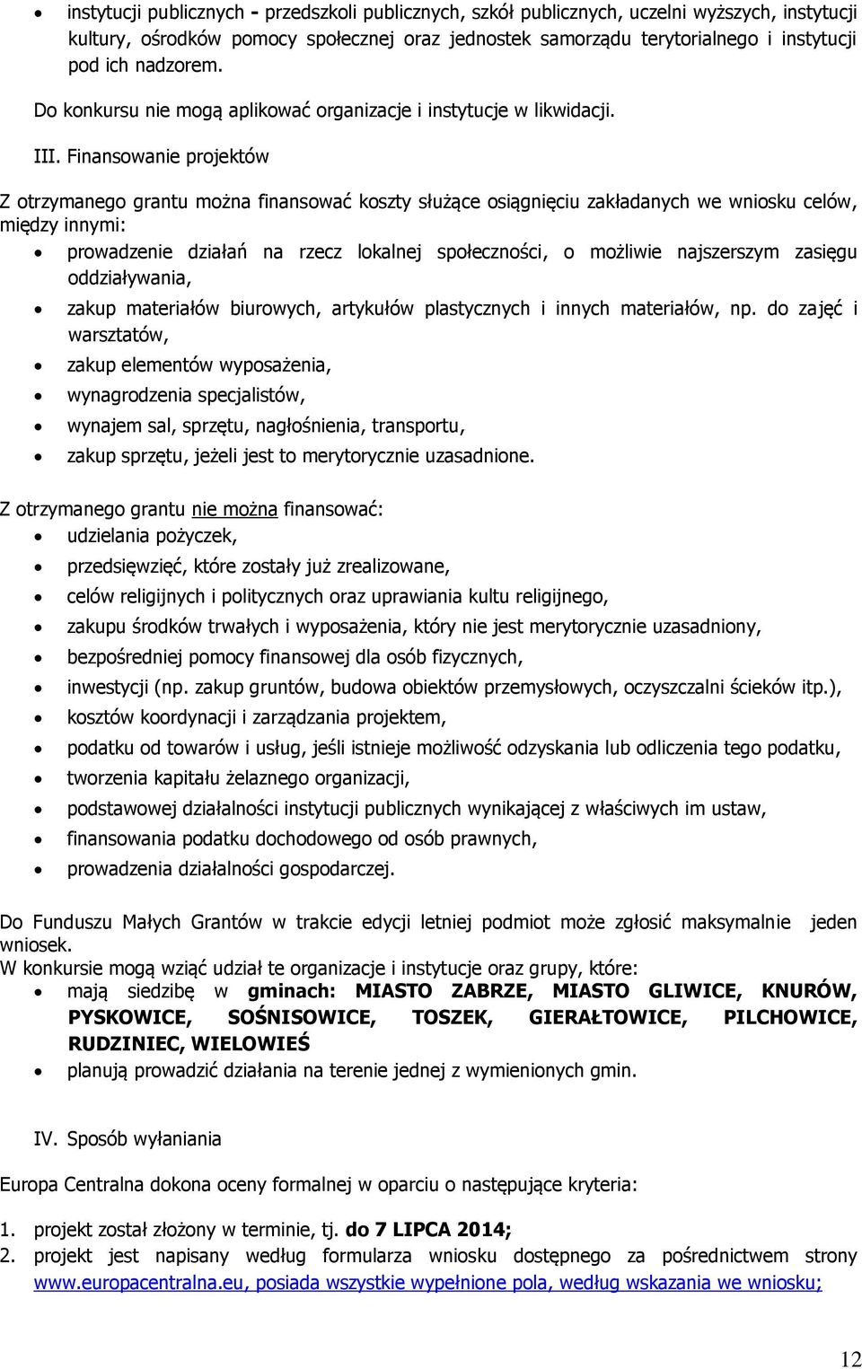 Finansowanie projektów Z otrzymanego grantu można finansować koszty służące osiągnięciu zakładanych we wniosku celów, między innymi: prowadzenie działań na rzecz lokalnej społeczności, o możliwie