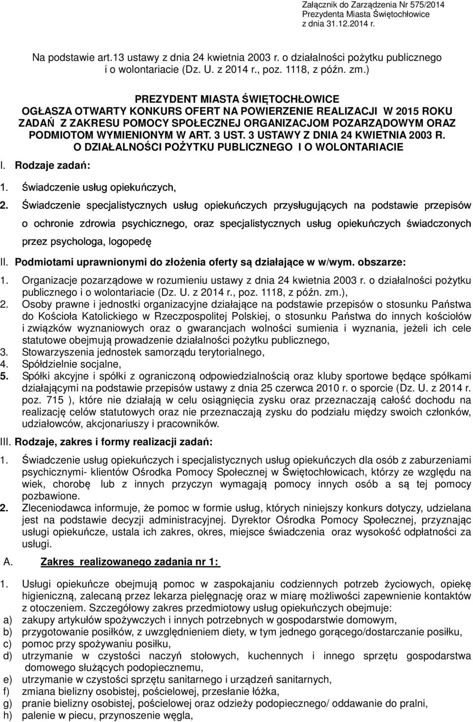 Świadczenie usług opiekuńczych, PREZYDENT MIASTA ŚWIĘTOCHŁOWICE OGŁASZA OTWARTY KONKURS OFERT NA POWIERZENIE REALIZACJI W 2015 ROKU ZADAŃ Z ZAKRESU POMOCY SPOŁECZNEJ ORGANIZACJOM POZARZĄDOWYM ORAZ o