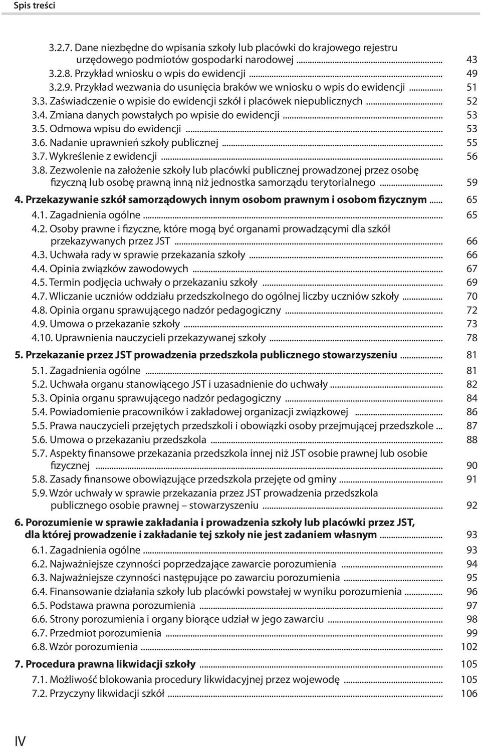 Zmiana danych powstałych po wpisie do ewidencji... 53 3.5. Odmowa wpisu do ewidencji... 53 3.6. Nadanie uprawnień szkoły publicznej... 55 3.7. Wykreślenie z ewidencji... 56 3.8.