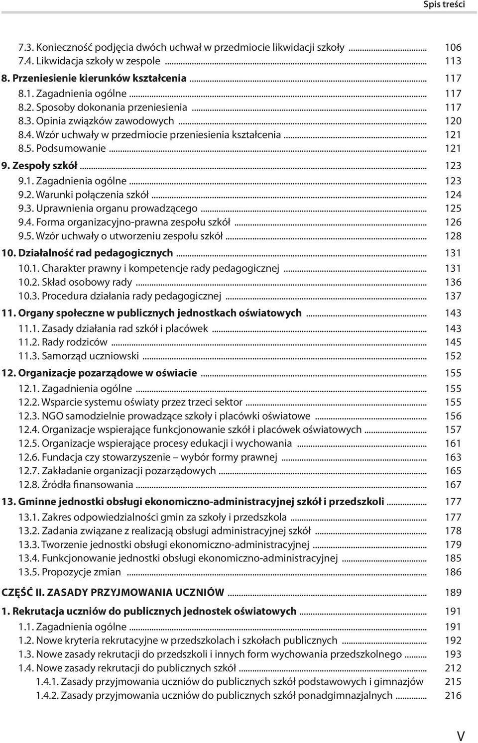 .. 123 9.2. Warunki połączenia szkół... 124 9.3. Uprawnienia organu prowadzącego... 125 9.4. Forma organizacyjno-prawna zespołu szkół... 126 9.5. Wzór uchwały o utworzeniu zespołu szkół... 128 10.