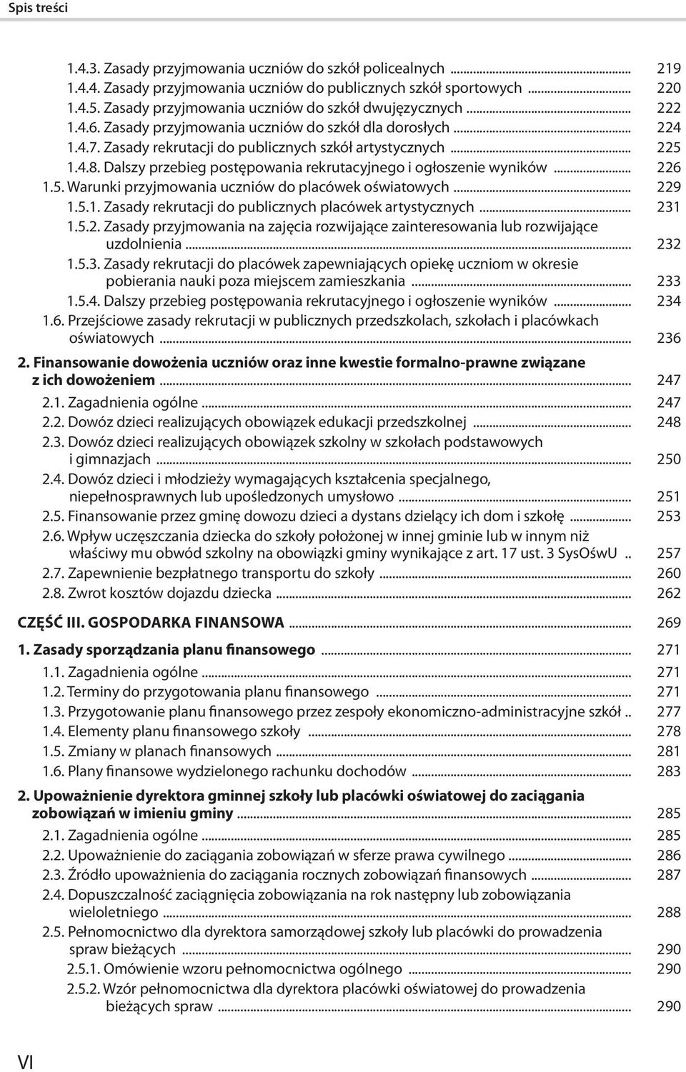 Dalszy przebieg postępowania rekrutacyjnego i ogłoszenie wyników... 226 1.5. Warunki przyjmowania uczniów do placówek oświatowych... 229 1.5.1. Zasady rekrutacji do publicznych placówek artystycznych.