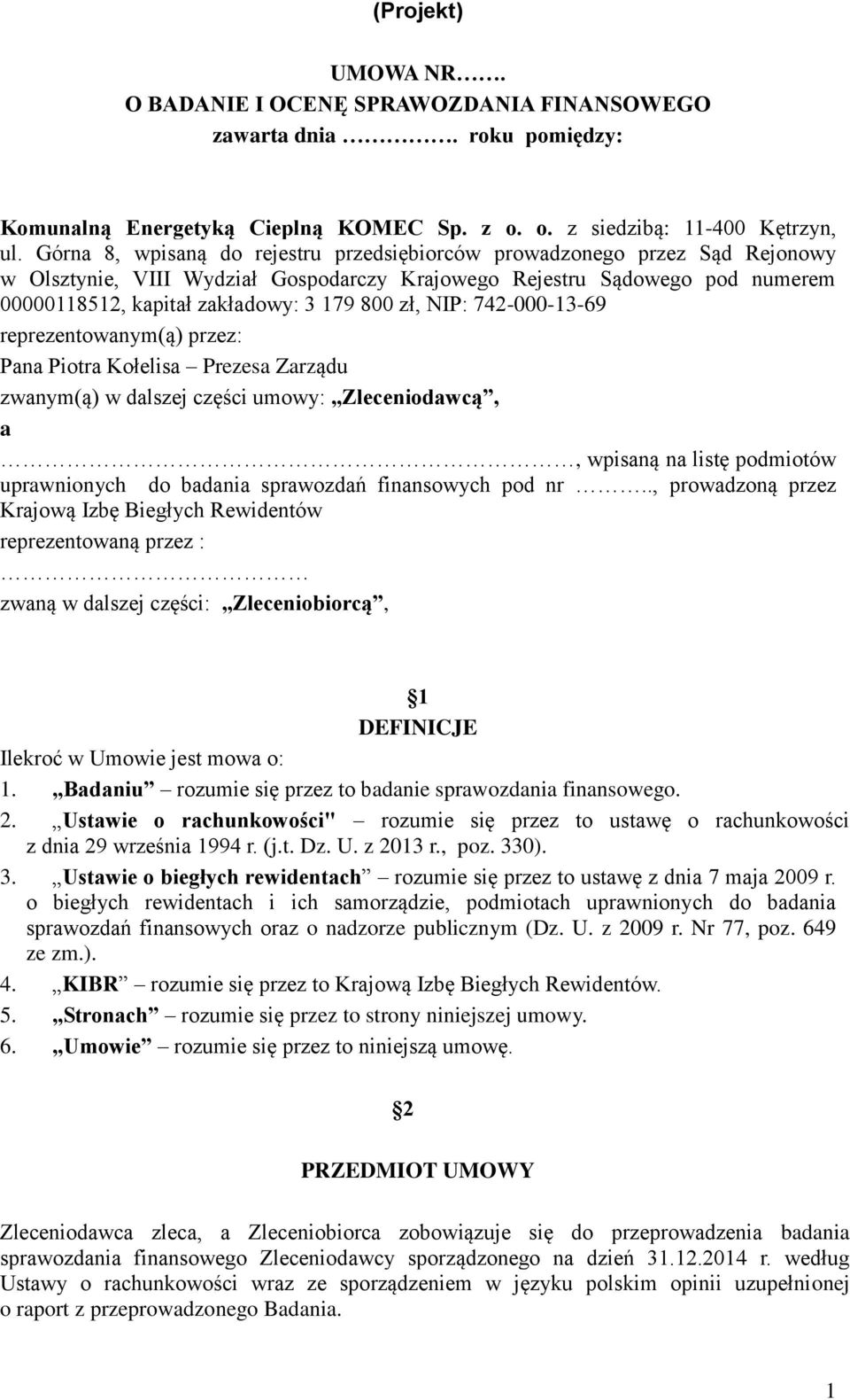 zł, NIP: 742-000-13-69 reprezentowanym(ą) przez: Pana Piotra Kołelisa Prezesa Zarządu zwanym(ą) w dalszej części umowy: Zleceniodawcą, a, wpisaną na listę podmiotów uprawnionych do badania sprawozdań