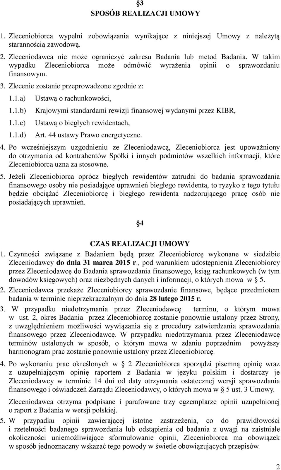 1.a) 1.1.b) 1.1.c) 1.1.d) Ustawą o rachunkowości, Krajowymi standardami rewizji finansowej wydanymi przez KIBR, Ustawą o biegłych rewidentach, Art. 44