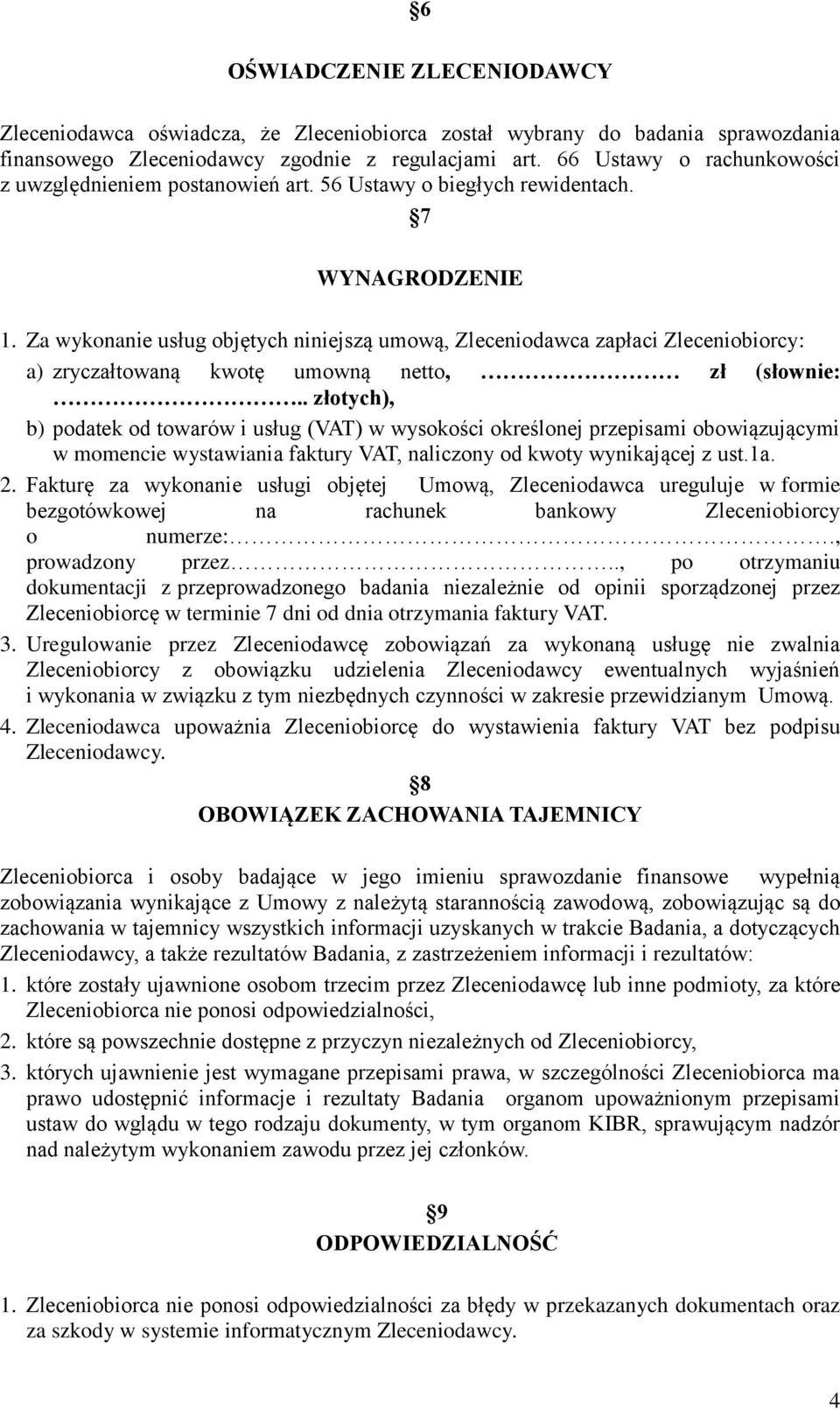 Za wykonanie usług objętych niniejszą umową, Zleceniodawca zapłaci Zleceniobiorcy: a) zryczałtowaną kwotę umowną netto, zł (słownie:.