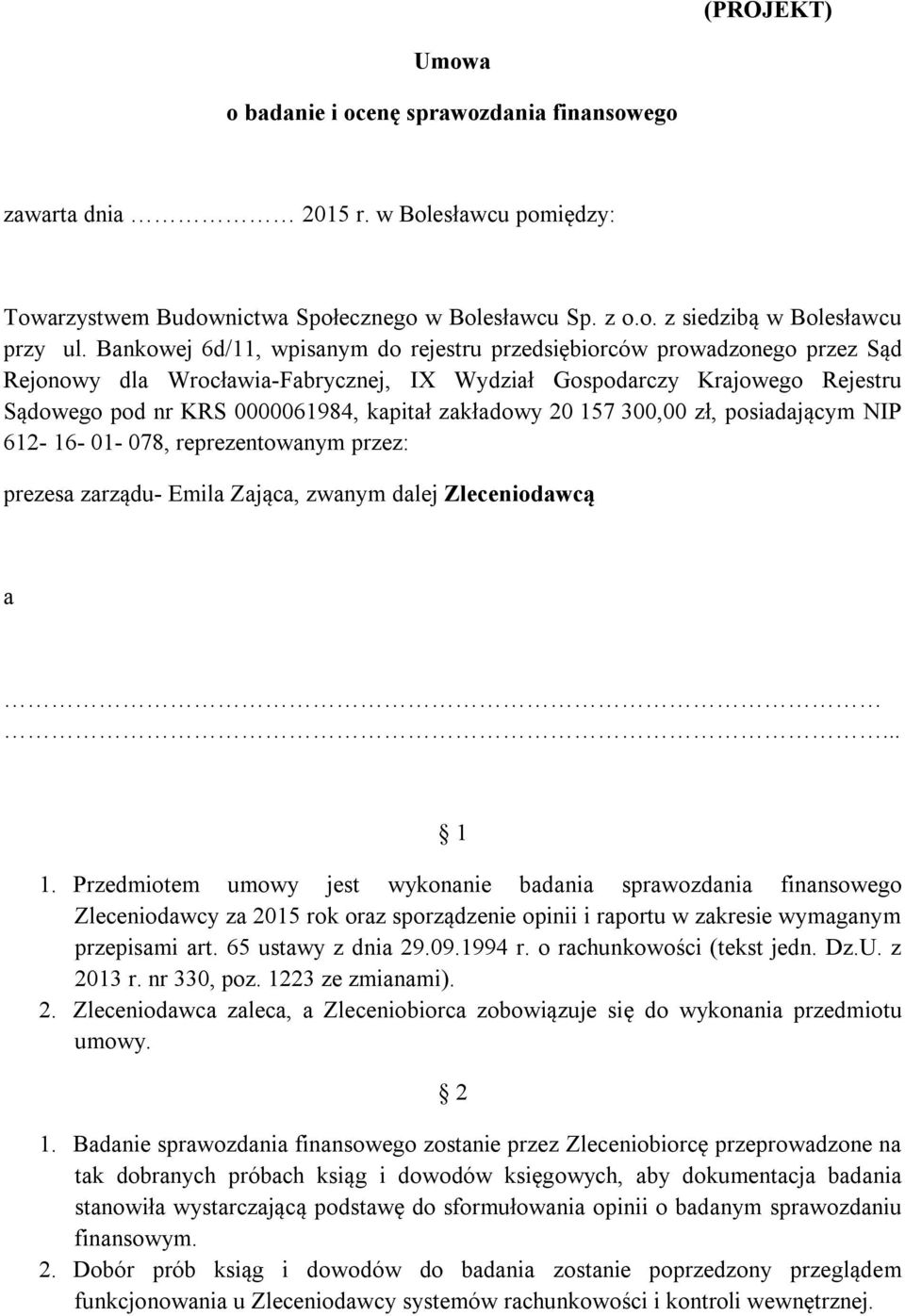 zakładowy 20 157 300,00 zł, posiadającym NIP 612-16- 01-078, reprezentowanym przez: prezesa zarządu- Emila Zająca, zwanym dalej Zleceniodawcą a... 1 1.