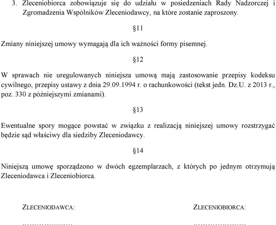 12 W sprawach nie uregulowanych niniejsza umową mają zastosowanie przepisy kodeksu cywilnego, przepisy ustawy z dnia 29.09.1994 r. o rachunkowości (tekst jedn. Dz.U. z 2013 r.