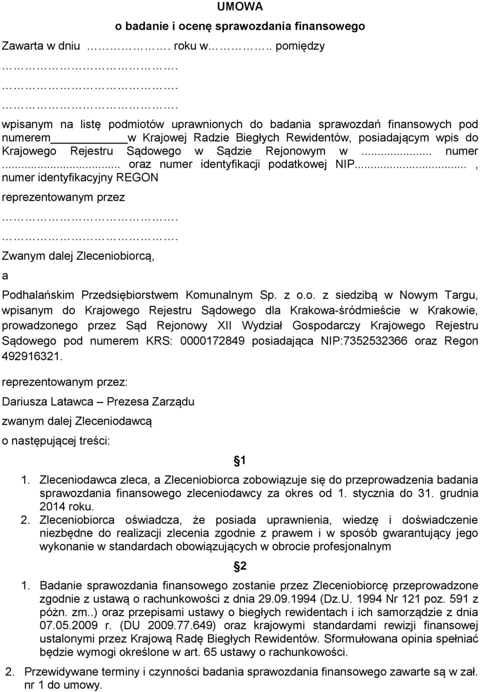 Rejonowym w... numer... oraz numer identyfikacji podatkowej NIP..., numer identyfikacyjny REGON reprezentowanym przez Zwanym dalej Zleceniobiorcą, a Podhalańskim Przedsiębiorstwem Komunalnym Sp. z o.