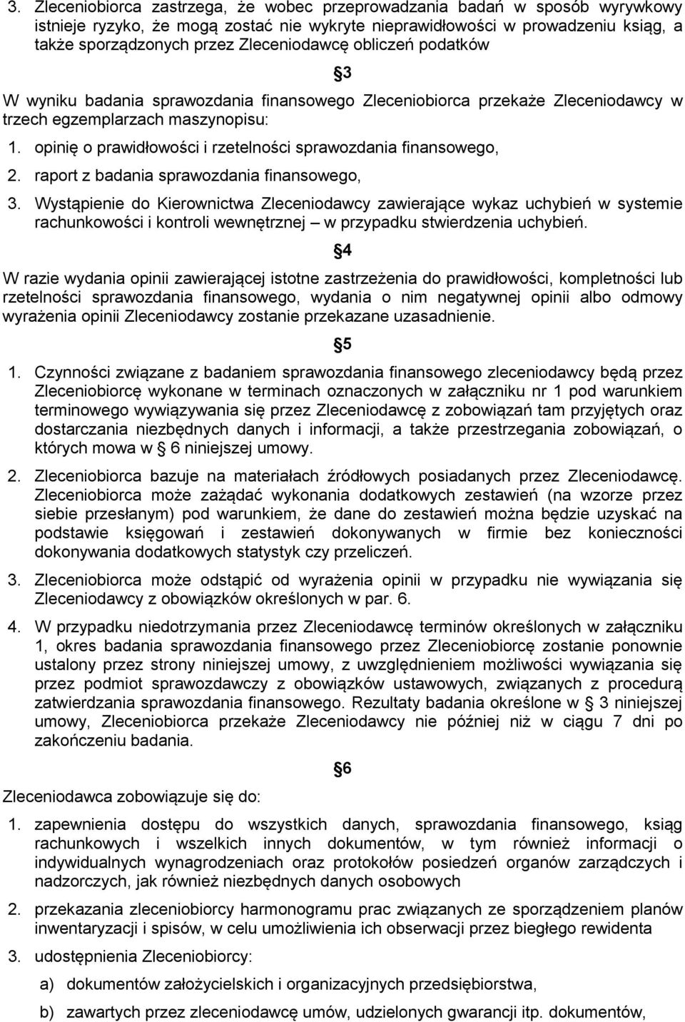 opinię o prawidłowości i rzetelności sprawozdania finansowego, 2. raport z badania sprawozdania finansowego, 3.