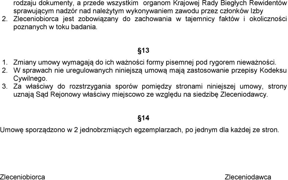 Zmiany umowy wymagają do ich ważności formy pisemnej pod rygorem nieważności. 2. W sprawach nie uregulowanych niniejszą umową mają zastosowanie przepisy Kodeksu Cywilnego. 3.