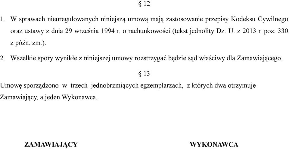 13 Umowę sporządzono w trzech jednobrzmiących egzemplarzach, z których dwa otrzymuje Zamawiający, a jeden