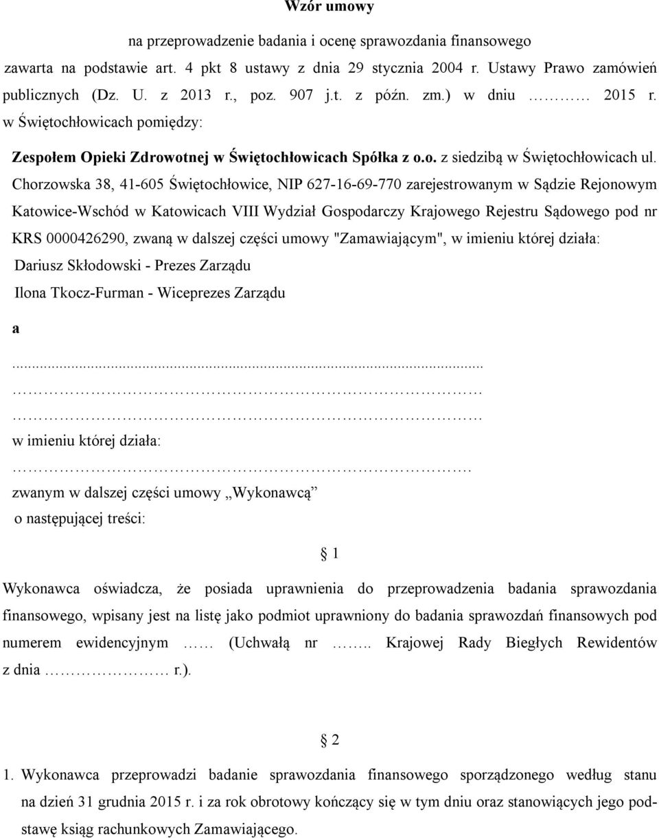 Chorzowska 38, 41-605 Świętochłowice, NIP 627-16-69-770 zarejestrowanym w Sądzie Rejonowym Katowice-Wschód w Katowicach VIII Wydział Gospodarczy Krajowego Rejestru Sądowego pod nr KRS 0000426290,