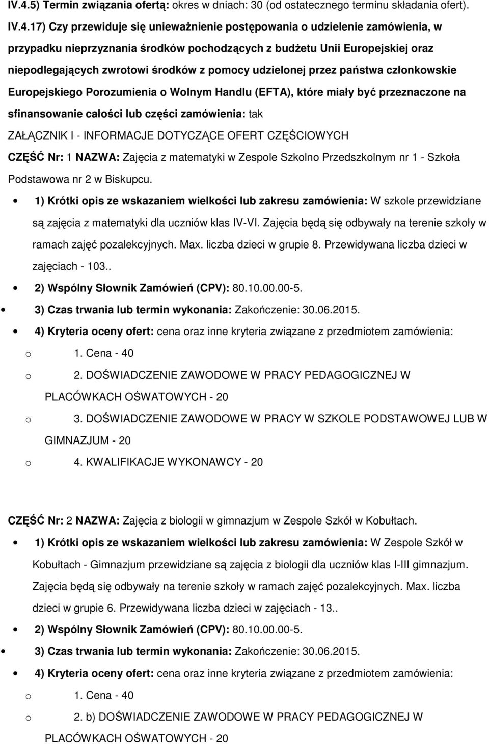 sfinanswanie całści lub części zamówienia: tak ZAŁĄCZNIK I - INFORMACJE DOTYCZĄCE OFERT CZĘŚCIOWYCH CZĘŚĆ Nr: 1 NAZWA: Zajęcia z matematyki w Zesple Szkln Przedszklnym nr 1 - Szkła Pdstawwa nr 2 w