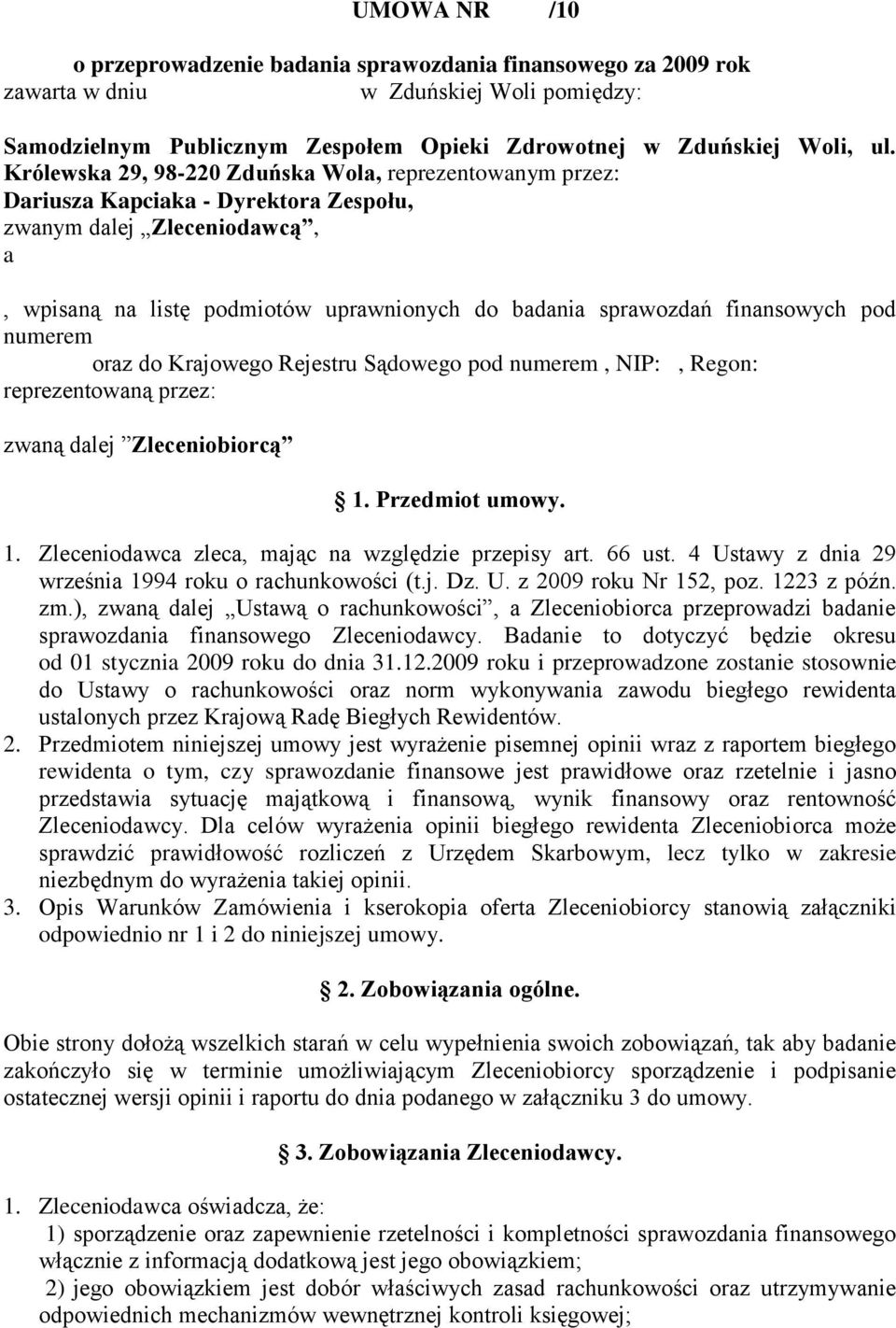 finansowych pod numerem oraz do Krajowego Rejestru Sądowego pod numerem, NIP:, Regon: reprezentowaną przez: zwaną dalej Zleceniobiorcą 1. Przedmiot umowy. 1. Zleceniodawca zleca, mając na względzie przepisy art.