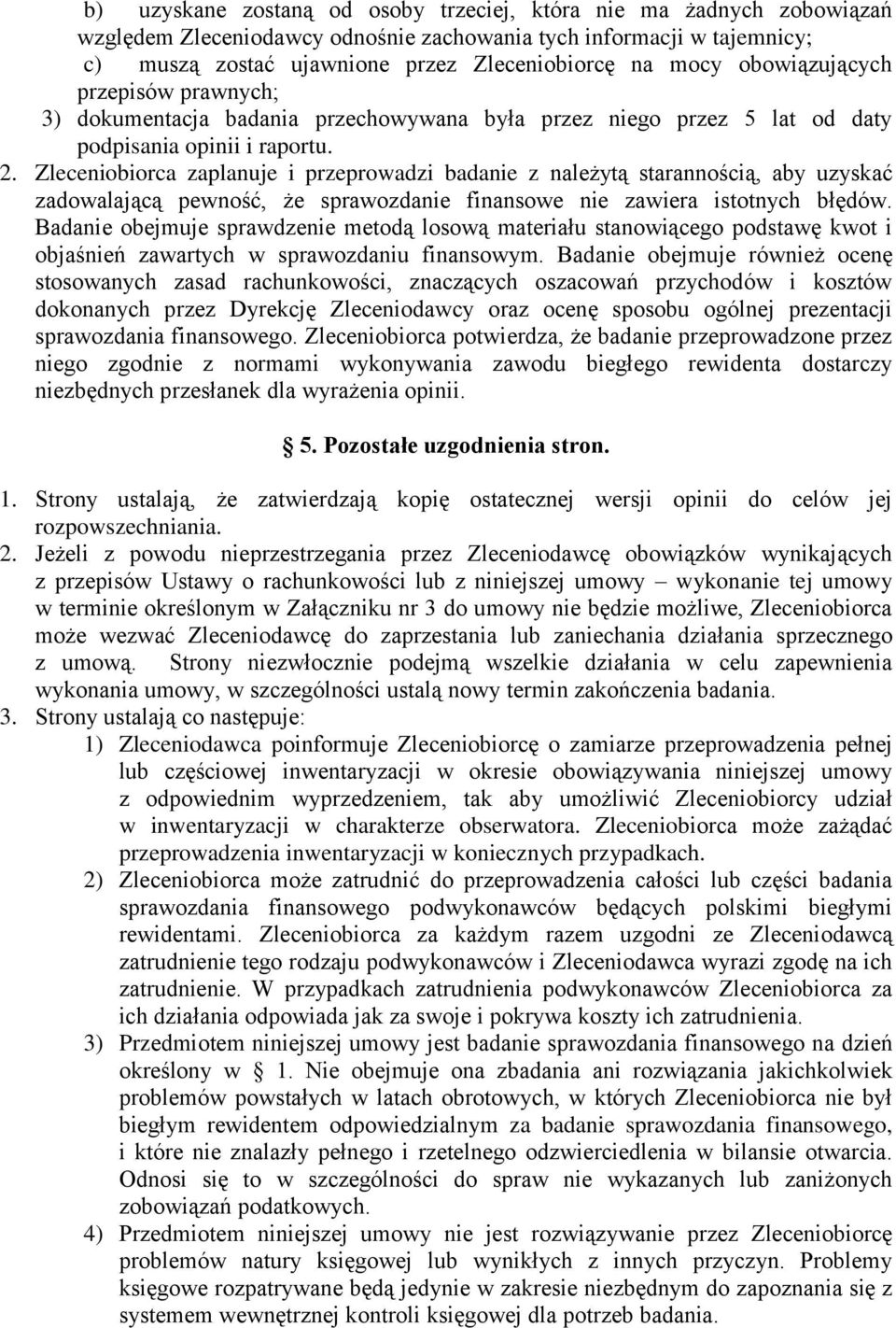 Zleceniobiorca zaplanuje i przeprowadzi badanie z należytą starannością, aby uzyskać zadowalającą pewność, że sprawozdanie finansowe nie zawiera istotnych błędów.