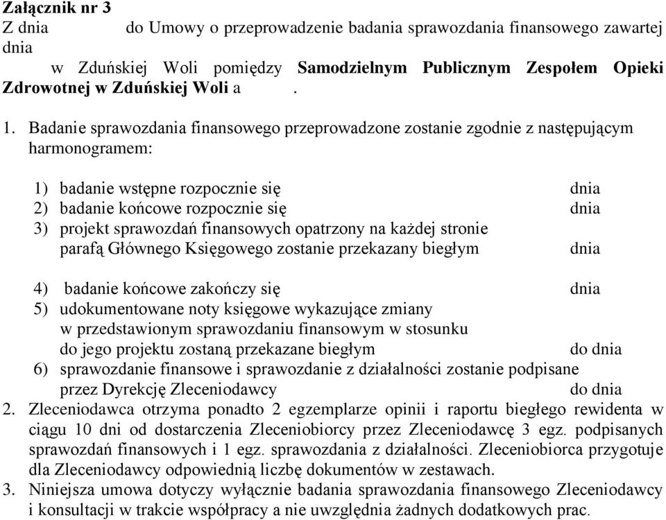 finansowych opatrzony na każdej stronie parafą Głównego Księgowego zostanie przekazany biegłym dnia 4) badanie końcowe zakończy się dnia 5) udokumentowane noty księgowe wykazujące zmiany w