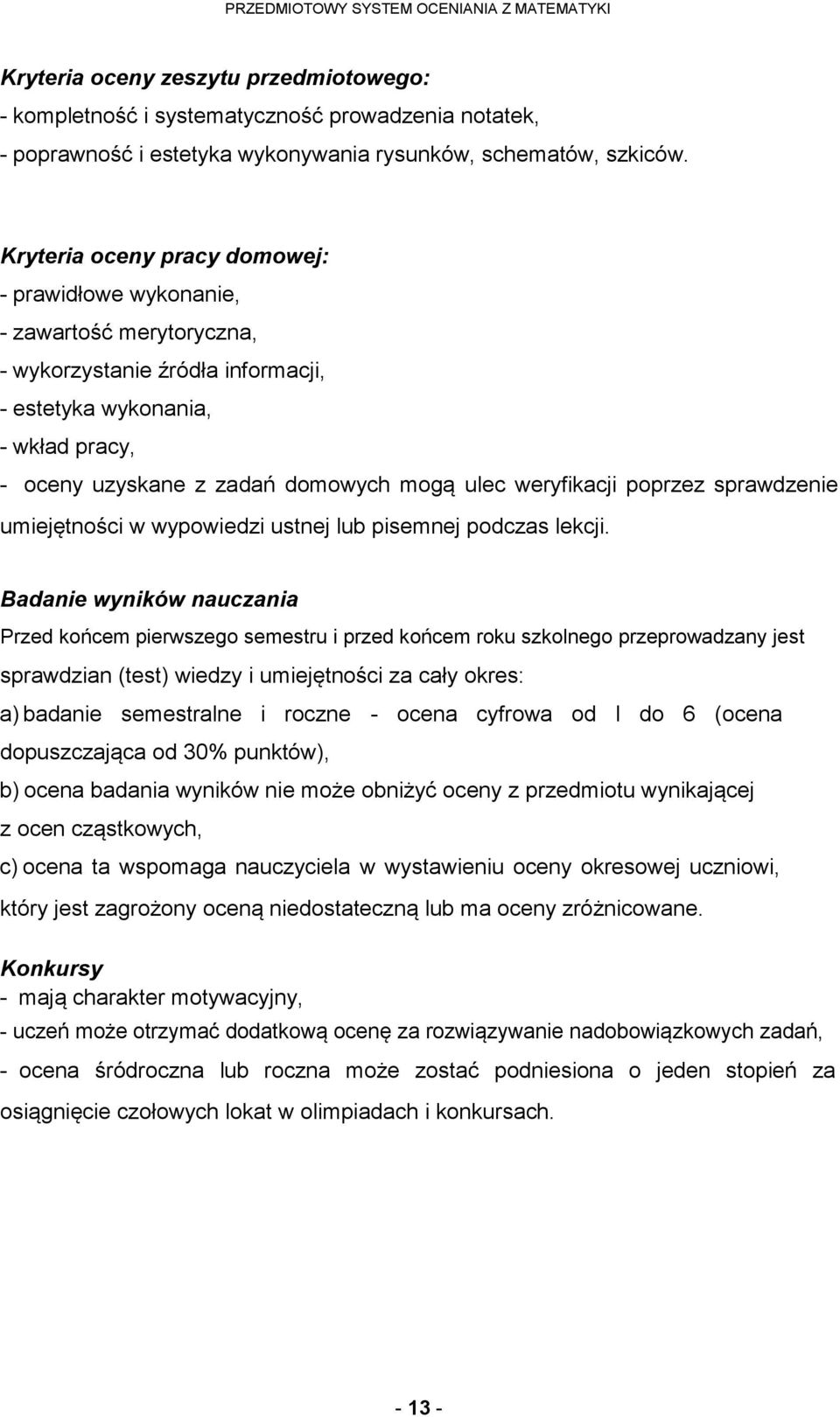 weryfikacji poprzez sprawdzenie umiejętności w wypowiedzi ustnej lub pisemnej podczas lekcji.