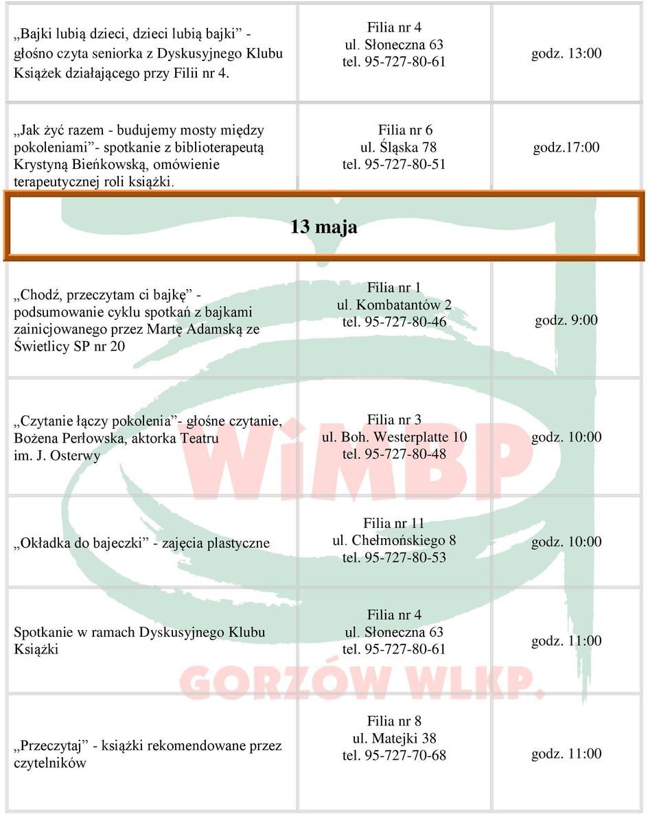 95-727-80-51 godz.17:00 13 maja Chodź, przeczytam ci bajkę - podsumowanie cyklu spotkań z bajkami zainicjowanego przez Martę Adamską ze Świetlicy SP nr 20 godz.