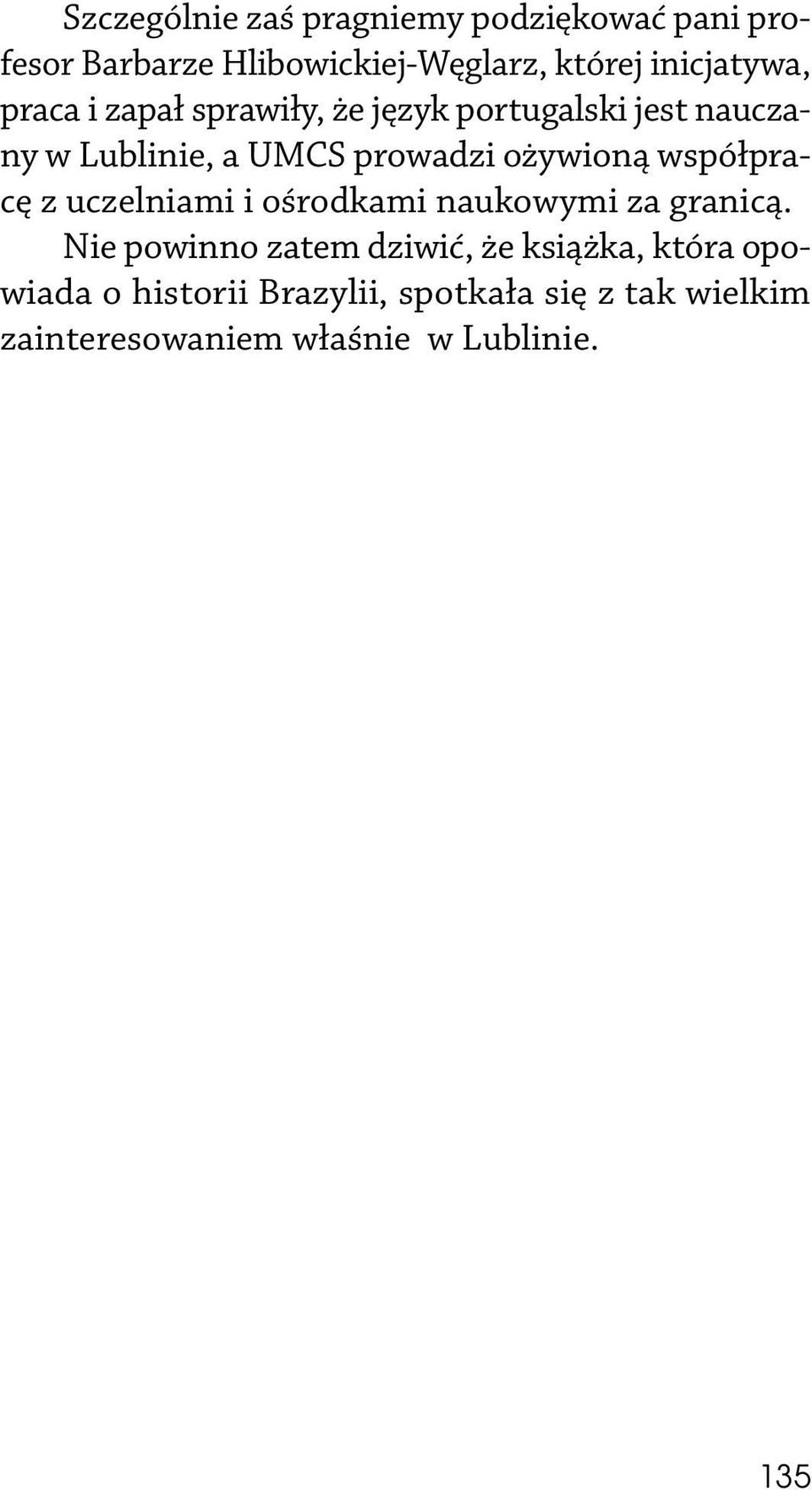 ożywioną współpracę z uczelniami i ośrodkami naukowymi za granicą.
