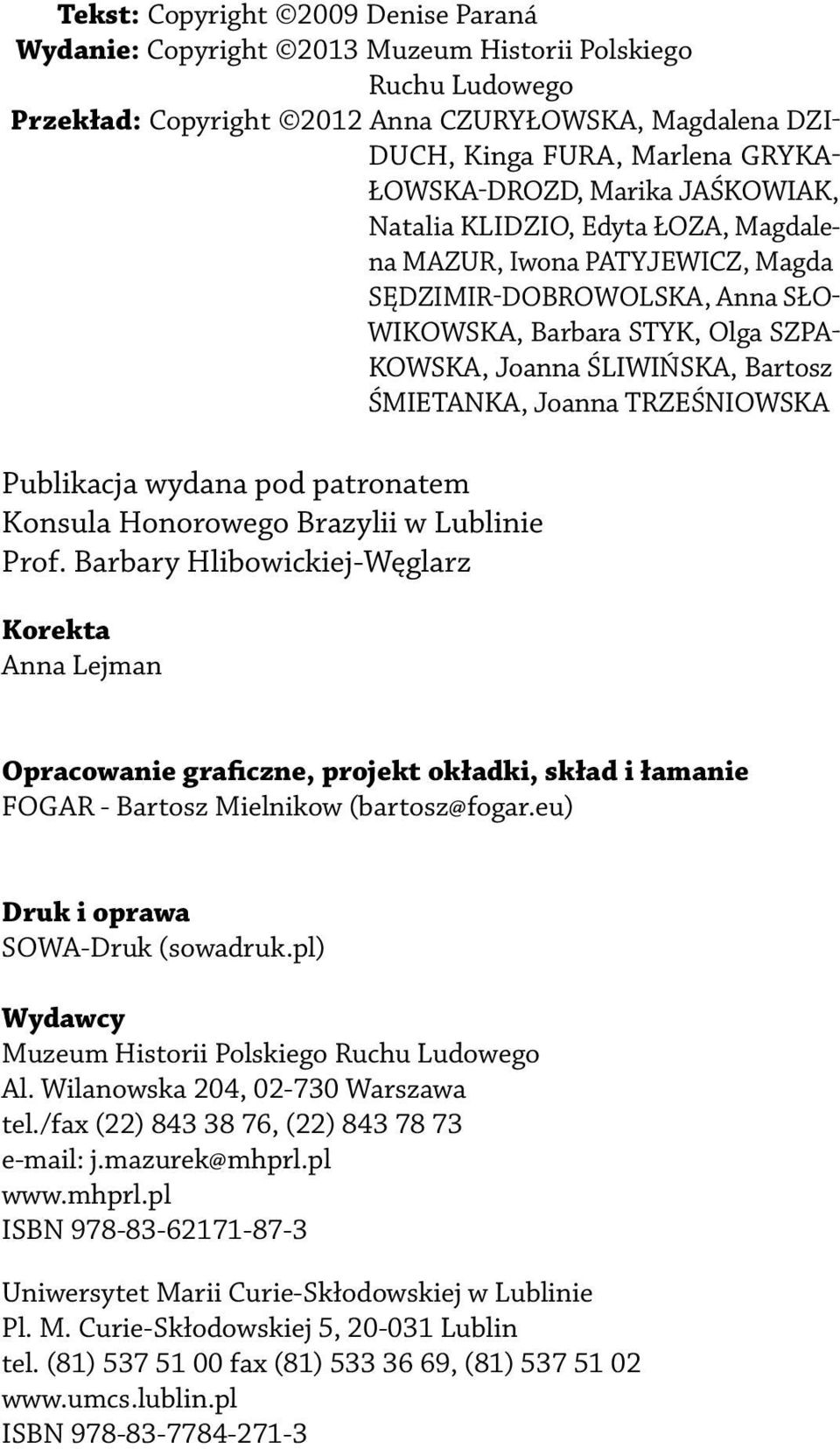 Bartosz ŚMIETANKA, Joanna TRZEŚNIOWSKA Publikacja wydana pod patronatem Konsula Honorowego Brazylii w Lublinie Prof.